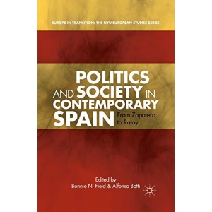 Politics and Society in Contemporary Spain: From Zapatero to Rajoy (Europe in Transition: The NYU European Studies Series)