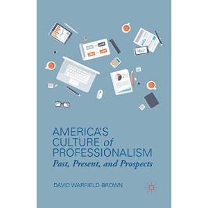 America's Culture of Professionalism: Past, Present, and Prospects