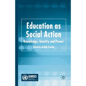 Education as Social Action: Knowledge, Identity and Power (Published in Association with Unrisd)