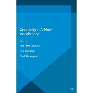 Creativity ― A New Vocabulary (Palgrave Studies in Creativity and Culture)