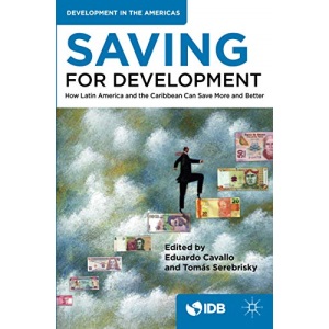 Saving for Development: How Latin America and the Caribbean Can Save More and Better