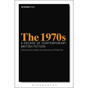 The 1970s: A Decade of Contemporary British Fiction (Decades Series) (The Decades Series)