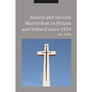Sacred and Secular Martyrdom in Britain and Ireland since 1914