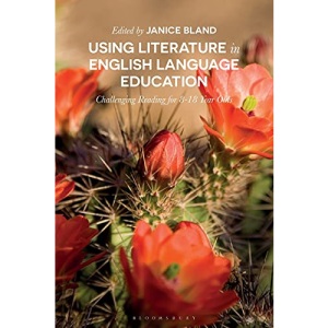 Using Literature in English Language Education: Challenging Reading for 8-18 Year Olds (Bloomsbury Guidebooks for Language Teachers)