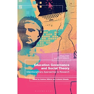 Education Governance and Social Theory: Interdisciplinary Approaches to Research (Social Theory and Methodology in Education Research)