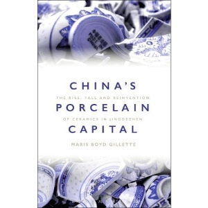 China's Porcelain Capital: The Rise, Fall and Reinvention of Ceramics in Jingdezhen