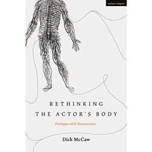 Rethinking the Actor's Body: Dialogues with Neuroscience (Performance and Science: Interdisciplinary Dialogues)