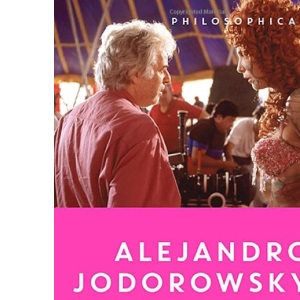 Alejandro Jodorowsky: Filmmaker and Philosopher (Philosophical Filmmakers)