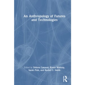 An Anthropology of Futures and Technologies