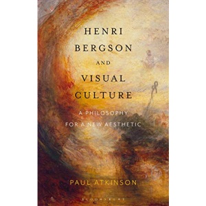 Henri Bergson and Visual Culture: A Philosophy for a New Aesthetic