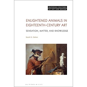 Enlightened Animals in Eighteenth-Century Art: Sensation, Matter, and Knowledge (Material Culture of Art and Design)
