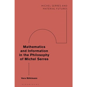 Mathematics and Information in the Philosophy of Michel Serres (Michel Serres and Material Futures)