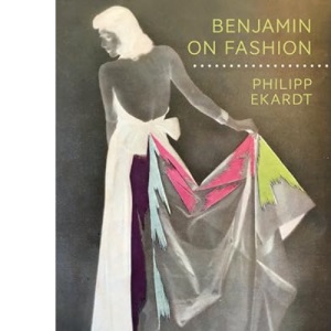 Benjamin on Fashion (Walter Benjamin Studies)