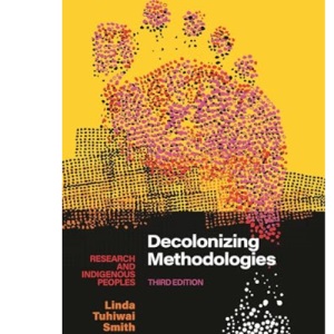 Decolonizing Methodologies: Research and Indigenous Peoples