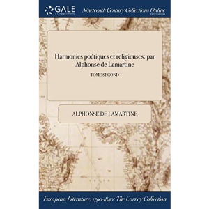 Harmonies poétiques et religieuses: par Alphonse de Lamartine; TOME SECOND