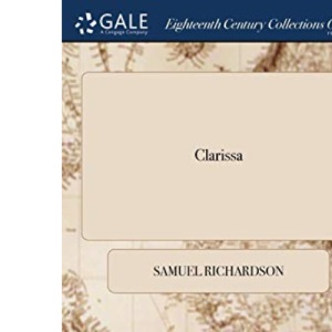 Clarissa: Or, the History of a Young Lady. Comprehending the Most Important Concerns of Private Life. Abridged From the Works of Samuel Richardson,