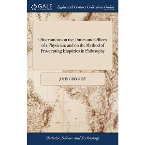 Observations on the Duties and Offices of a Physician; and on the Method of Prosecuting Enquiries in Philosophy