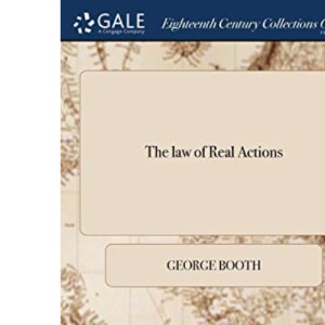 The law of Real Actions: In Which is set Forth, at Large, the Nature of Such Actions, and the Practice Therin; With Some Records Incerted Proving the ... of That Court, and of Some Families There