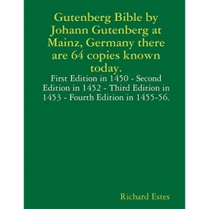 Gutenberg Bible by Johann Gutenberg at Mainz, Germany there are 64 copies known today.