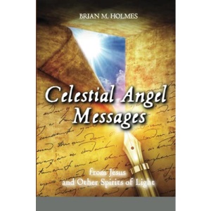 Celestial Angel Messages: from Jesus and Other Spirits of Light