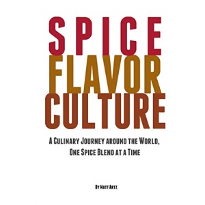 Spice Flavor Culture: A Culinary Journey around the World, One Spice Blend at a Time