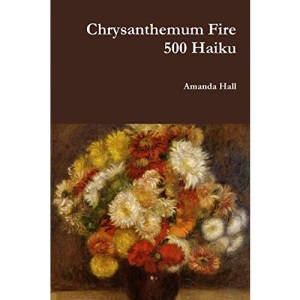 Chrysanthemum Fire: 500 Haiku