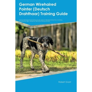 German Wirehaired Pointer (Deutsch Drahthaar) Training Guide German Wirehaired Pointer Training Includes: German Wirehaired Pointer Tricks, ... Obedience, Behavioral Training, and More