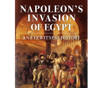 Napoleon's Invasion of Egypt: An Eyewitness History