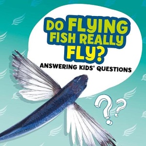 Do Flying Fish Really Fly? (Amazing Animal Q&As)