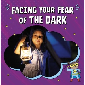 Facing Your Fear of the Dark (Facing Your Fears)