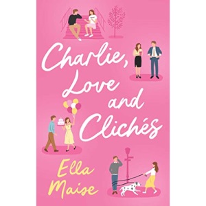 Charlie, Love and Clichés: the TikTok sensation. The new novel from the bestselling author of To Love Jason Thorn