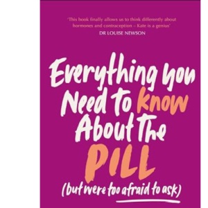 Everything You Need to Know About the Pill (but were too afraid to ask)