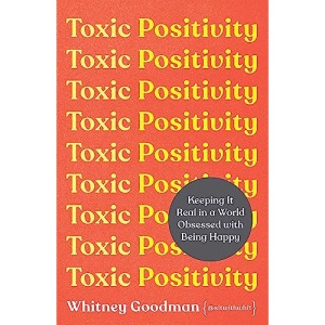 Toxic Positivity: How to embrace every emotion in a happy-obsessed world