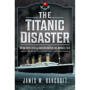 The Titanic Disaster: Omens, Mysteries and Mi...