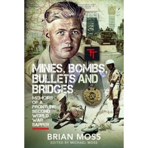 Mines, Bombs, Bullets and Bridges: A Sapper's Second World War Diary