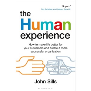 The Human Experience: How to make life better for your customers and create a more successful organization