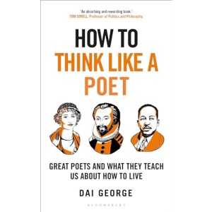How to Think Like a Poet: What great poets can teach us about how to live