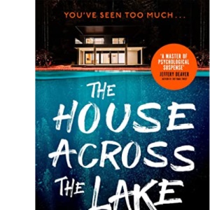 The House Across the Lake: the 2022 sensational new suspense thriller from the internationally bestselling author - you will be on the edge of your seat!