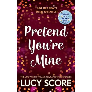 Pretend You're Mine: a fake dating small town love story from the author of Things We Never Got Over (The Benevolence Series)