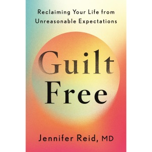 Guilt Free: Reclaiming Your Life From Unreaso...