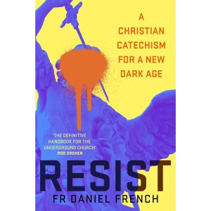 Resist: A Christian Catechism for a New Dark Age