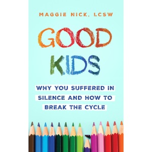 Good Kids: Why You Suffered in Silence and Ho...
