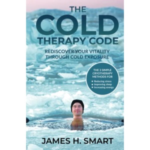 The Cold Therapy Code: Rediscover Your Vitality Through Cold Exposure - The 3 Simple Cryotherapy Methods for Reducing Stress, Improving Sleep, and Increasing Energy