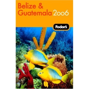 Fodor's Belize and Guatemala 2006