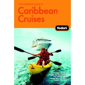 Fodor's The Complete Guide to Caribbean Cruises: A Cruise Lover's Guide to Selecting the Right Trip with All the Best Ports of Call (Fodor's Complete Guide to Caribbean Cruises)