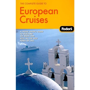 Fodor's the Complete Guide to European Cruises: A Cruise Lover's Guide to Selecting the Right Trip, with All the Best Ports of Call (Fodor's Complete Guide to European Cruises)