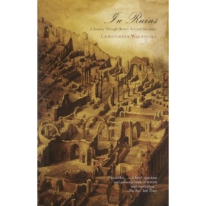 In Ruins: A Journey through History, Art, and Literature