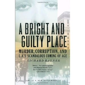 A Bright and Guilty Place: Murder, Corruption, and L.A.'s Scandalous Coming of Age
