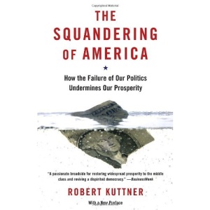 The Squandering of America: How the Failure of Our Politics Undermines Our Prosperity (Vintage)