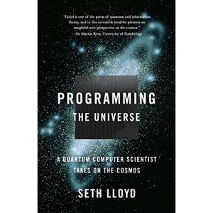 Programming the Universe: A Quantum Computer Scientist Takes on the Cosmos